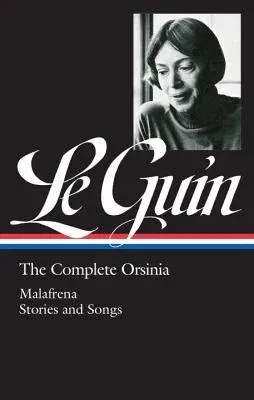 Ursula K. Le Guin: The Complete Orsinia (Loa #281): Malafrena / Stories and Songs