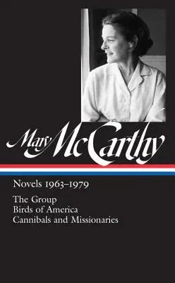 Mary McCarthy: Novels 1963-1979 (Loa #291): The Group / Birds of America / Cannibals and Missionaries