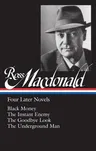 Ross Macdonald: Four Later Novels (Loa #295): Black Money / The Instant Enemy / The Goodbye Look / The Underground Man