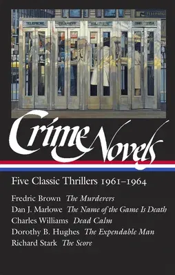 Crime Novels: Five Classic Thrillers 1961-1964 (Loa #370): The Murderers / The Name of the Game Is Death / Dead Calm / The Expendable Man / The Score