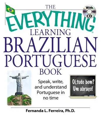 The Everything Learning Brazilian Portuguese Book: Speak, Write, and Understand Basic Portuguese in No Time [With CD]