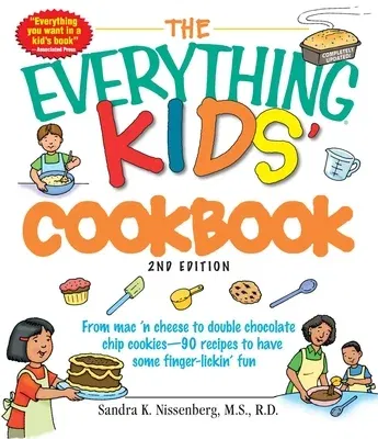 The Everything Kids' Cookbook: From Mac 'n Cheese to Double Chocolate Chip Cookies - 90 Recipes to Have Some Finger-Lickin' Fun (Updated)