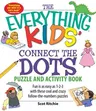 The Everything Kids' Connect the Dots Puzzle and Activity Book: Fun Is as Easy as 1-2-3 with These Cool and Crazy Follow-The-Numbers Puzzles