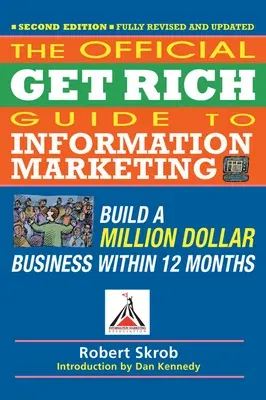 Official Get Rich Guide to Information Marketing: Build a Million Dollar Business Within 12 Months (Revised, Updated)