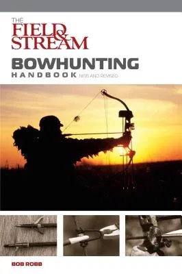 Field & Stream Bowhunting Handbook, New and Revised (Revised)