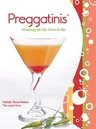 Preggatinis(tm): Mixology for the Mom-To-Be