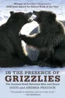 In the Presence of Grizzlies: The Ancient Bond Between Men and Bears (Revised, Updated)