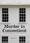 Murder in Connecticut: The Shocking Crime That Destroyed a Family and United a Community