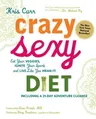 Crazy Sexy Diet: Eat Your Veggies, Ignite Your Spark, and Live Like You Mean It!