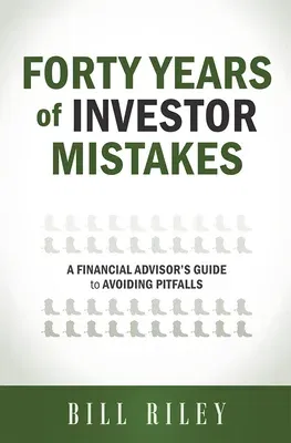 Forty Years of Investor Mistakes: A Financial Advisor's Guide to Avoiding Pitfal