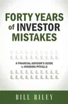 Forty Years of Investor Mistakes: A Financial Advisor's Guide to Avoiding Pitfal