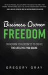 Business Owner Freedom: Transform Your Business to Create the Lifestyle You Desire