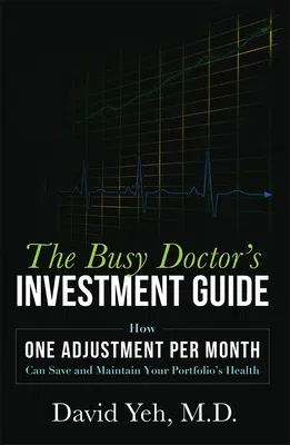 The Busy Doctor's Investment Guide: How One Adjustment Per Month Can Save and Maintain Your Portfolio's Health