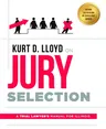 Kurt D. Lloyd on Jury Selection: A Trial Lawyer's Manual for Illinois