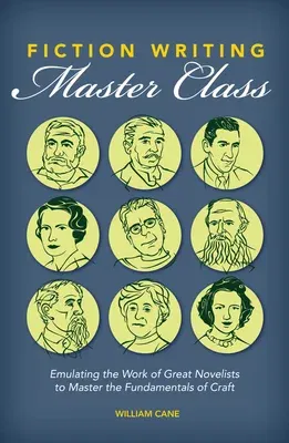 Fiction Writing Master Class: Emulating the Work of Great Novelists to Master the Fundamentals of Craft