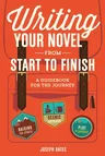 Writing Your Novel from Start to Finish: A Guidebook for the Journey (Revised)