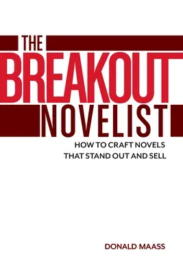 The Breakout Novelist: How to Craft Novels That Stand Out and Sell (Revised)