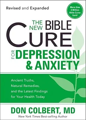 The New Bible Cure for Depression & Anxiety: Ancient Truths, Natural Remedies, and the Latest Findings for Your Health Today (Revised, Expanded)