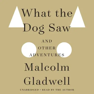 What the Dog Saw: And Other Adventures