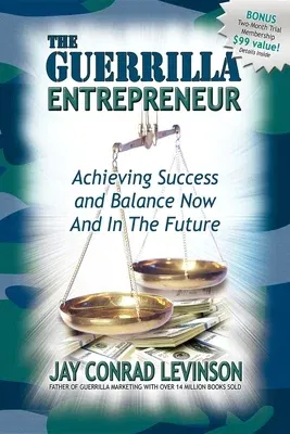 The Guerrilla Entrepreneur: Achieving Success and Balance Now and in the Future