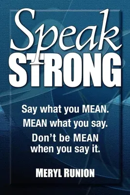 Speak Strong: Say What You Mean. Mean What You Say. Don't Be Mean When You Say It. [With CD (Audio)]