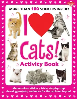 I Love Cats! Activity Book: Meow-Velous Stickers, Trivia, Step-By-Step Drawing Projects, and More for the Cat Lover in You!