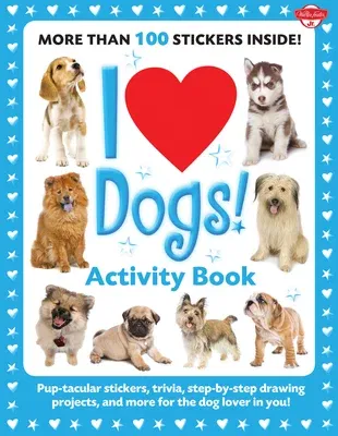 I Love Dogs! Activity Book: Pup-Tacular Stickers, Trivia, Step-By-Step Drawing Projects, and More for the Dog Lover in You!