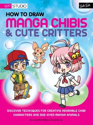 How to Draw Manga Chibis & Cute Critters: Discover Techniques for Creating Adorable Chibi Characters and Doe-Eyed Manga Animals