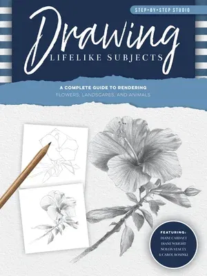 Step-By-Step Studio: Drawing Lifelike Subjects: A Complete Guide to Rendering Flowers, Landscapes, and Animals (Revised)