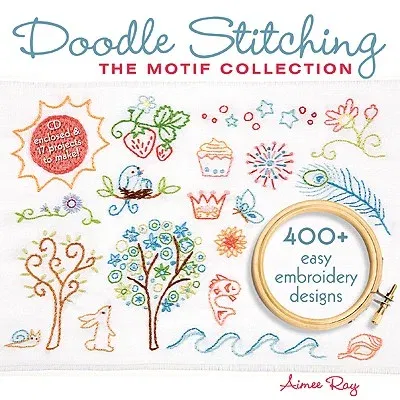 Doodle Stitching: The Motif Collection: 400+ Easy Embroidery Designs [With CD (Audio)]