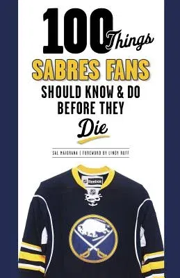 100 Things Sabres Fans Should Know & Do Before They Die