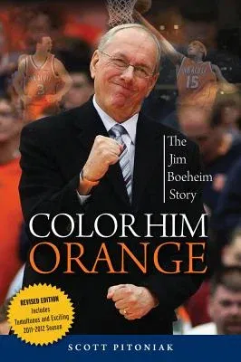 Color Him Orange: The Jim Boeheim Story (Revised)