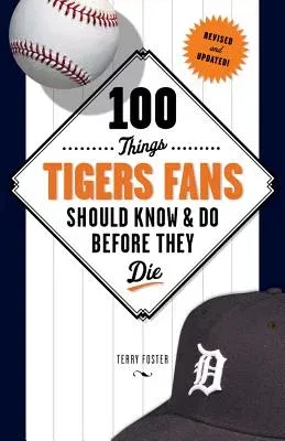 100 Things Tigers Fans Should Know & Do Before They Die (Revised and Updated)