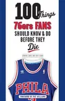 100 Things 76ers Fans Should Know & Do Before They Die