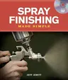 Spray Finishing Made Simple: A Book and Step-By-Step Companion DVD [With DVD]