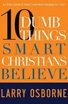 Ten Dumb Things Smart Christians Believe: Are Urban Legends & Sunday School Myths Ruining Your Faith?