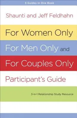 For Women Only, for Men Only, and for Couples Only: Three-In-One Relationship Study Resource (Participant's Guide)