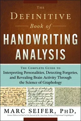 The Definitive Book of Handwriting Analysis: The Complete Guide to Interpreting Personalities, Detecting Forgeries, and Revealing Brain Activity Through t