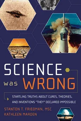 Science Was Wrong: Startling Truths about Cures, Theories, and Inventions They Declared Impossible