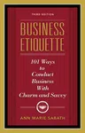 Business Etiquette, Third Edition: 101 Ways to Conduct Business with Charm and Savvy