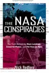 The NASA Conspiracies: The Truth Behind the Moon Landings, Censored Photos, and the Face on Mars