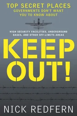 Keep Out!: Top Secret Places Governments Don't Want You to Know about