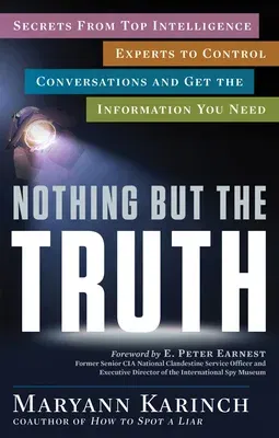 Nothing But the Truth: Secrets from Top Intelligence Experts to Control Conversations and Get the Information You Need