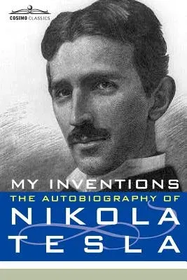 My Inventions: The Autobiography of Nikola Tesla