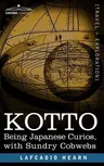 Kotto: Being Japanese Curios, with Sundry Cobwebs