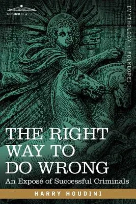 The Right Way to Do Wrong: An Expose of Successful Criminals