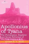 Apollonius of Tyana: The Philosopher, Explorer and Social Reformer of the First Century A.D