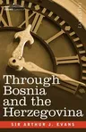 Through Bosnia and the Herzegovina on Foot During the Insurrection, August and September 1875 with an Historical Review of Bosnia and a Glimpse at the