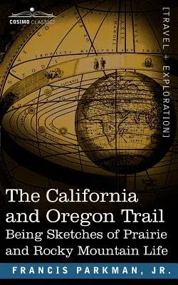 The California and Oregon Trail: Being Sketches of Prairie and Rocky Mountain Life