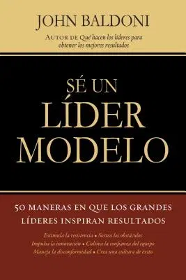 Se un Lider Modelo: 50 Maneras en Que los Grandes Lideres Inspiran Resultados = Lead by Example = Lead by Example